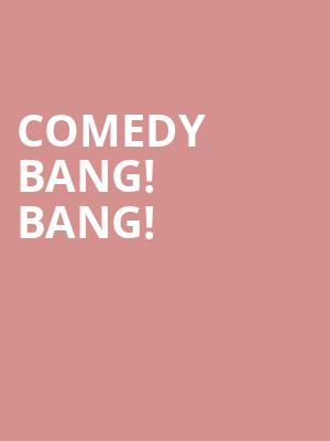 Comedy Bang Bang, Fox Theatre Oakland, San Francisco
