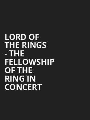 Lord of the Rings - The Fellowship of the Ring In Concert Poster