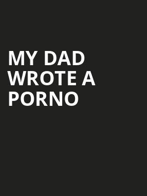 My Dad Wrote A Porno Poster