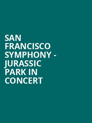 San Francisco Symphony - Jurassic Park In Concert Poster