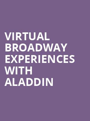 Virtual Broadway Experiences with ALADDIN, Virtual Experiences for San Francisco, San Francisco