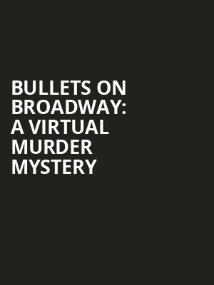 Bullets on Broadway A Virtual Murder Mystery, Virtual Experiences for San Francisco, San Francisco