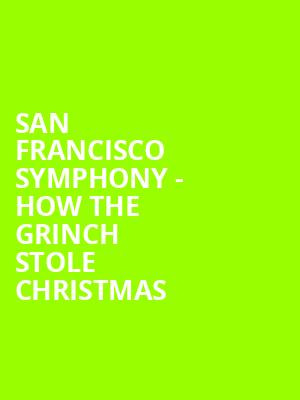 San Francisco Symphony How The Grinch Stole Christmas, Davies Symphony Hall, San Francisco