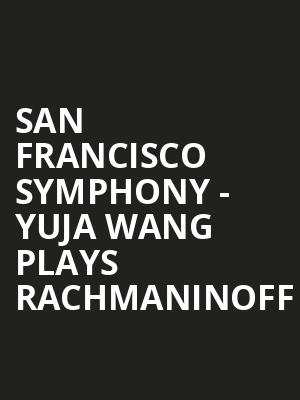 San Francisco Symphony - Yuja Wang Plays Rachmaninoff Poster