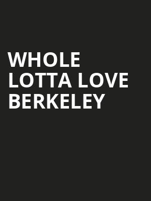 Whole Lotta Love Berkeley, Flux Vertical Theatre, San Francisco