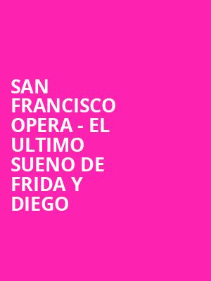 San Francisco Opera - El Ultimo Sueno De Frida Y Diego Poster