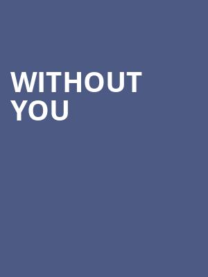 Without You, Curran Theatre, San Francisco