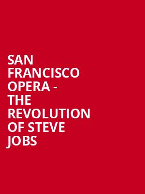 San Francisco Opera - The Revolution of Steve Jobs Poster