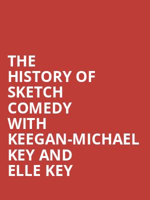 The History of Sketch Comedy with Keegan-Michael Key and Elle Key Poster