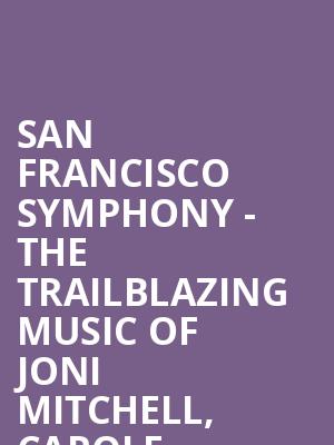 San Francisco Symphony The Trailblazing Music of Joni Mitchell Carole King and Carly Simon, Davies Symphony Hall, San Francisco