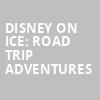 Disney On Ice Road Trip Adventures, Oakland Arena, San Francisco