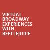 Virtual Broadway Experiences with BEETLEJUICE, Virtual Experiences for San Francisco, San Francisco