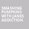 Smashing Pumpkins with Janes Addiction, Chase Center, San Francisco