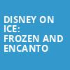Disney On Ice Frozen and Encanto, Oakland Arena, San Francisco