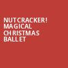 Nutcracker Magical Christmas Ballet, Ruth Finley Person Theater, San Francisco