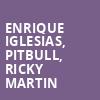 Enrique Iglesias Pitbull Ricky Martin, Chase Center, San Francisco