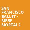 San Francisco Ballet Mere Mortals, War Memorial Opera House, San Francisco