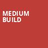 Medium Build, The Independent, San Francisco