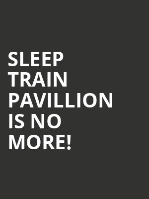 Sleep Train Pavillion is no more